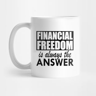 Financial Freedom is always the answer Mug